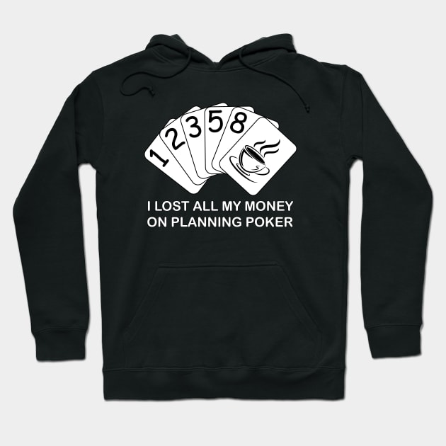 I Lost All My Money On Planning Poker Hoodie by Skylar Designs